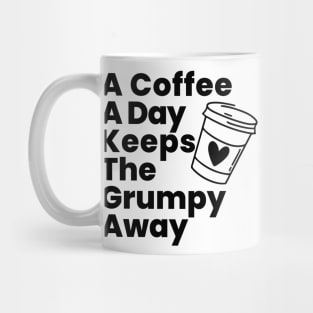 A Coffee A Day Keeps The Grumpy Away. Funny Coffee Lover Gift Mug